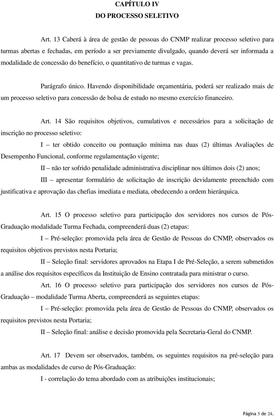 do benefício, o quantitativo de turmas e vagas. Parágrafo único.