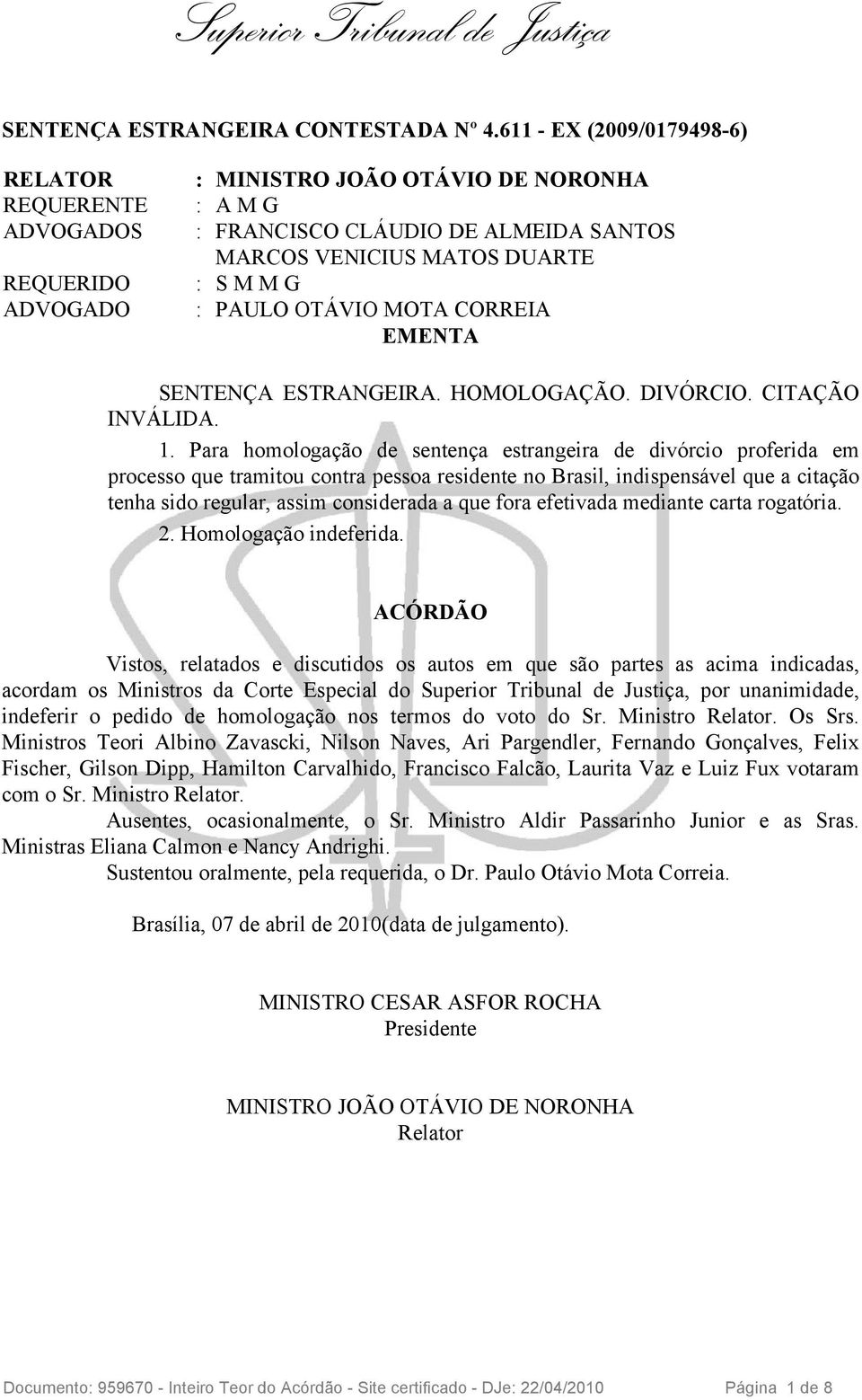 PAULO OTÁVIO MOTA CORREIA EMENTA SENTENÇA ESTRANGEIRA. HOMOLOGAÇÃO. DIVÓRCIO. CITAÇÃO INVÁLIDA. 1.