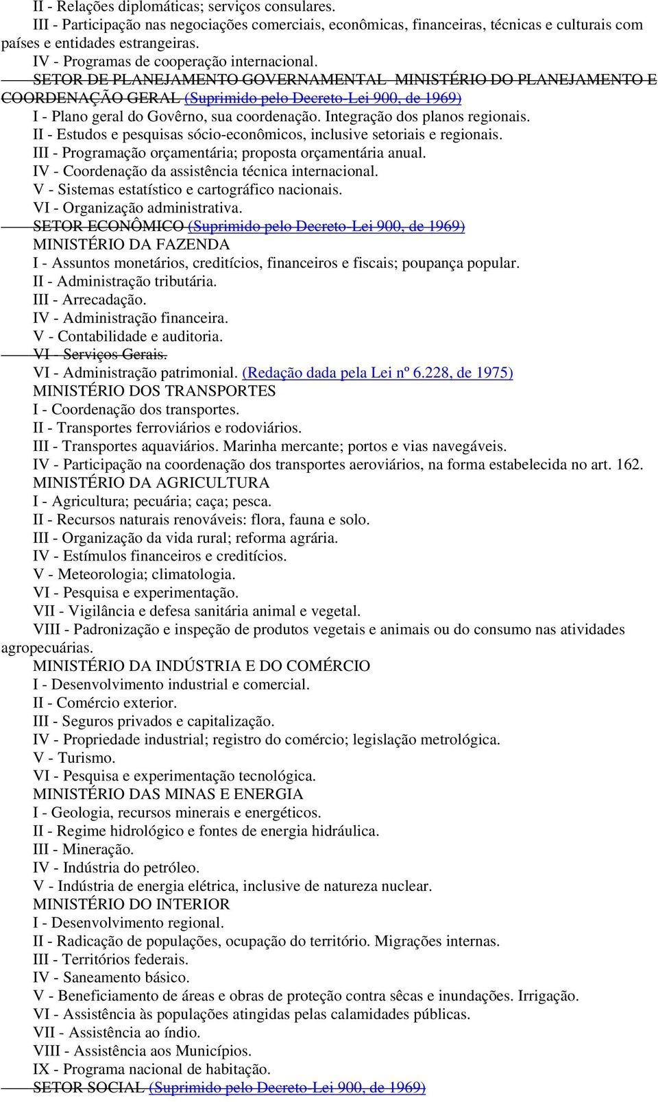 SETOR DE PLANEJAMENTO GOVERNAMENTAL MINISTÉRIO DO PLANEJAMENTO E COORDENAÇÃO GERAL (Suprimido pelo Decreto-Lei 900, de 1969) I - Plano geral do Govêrno, sua coordenação.