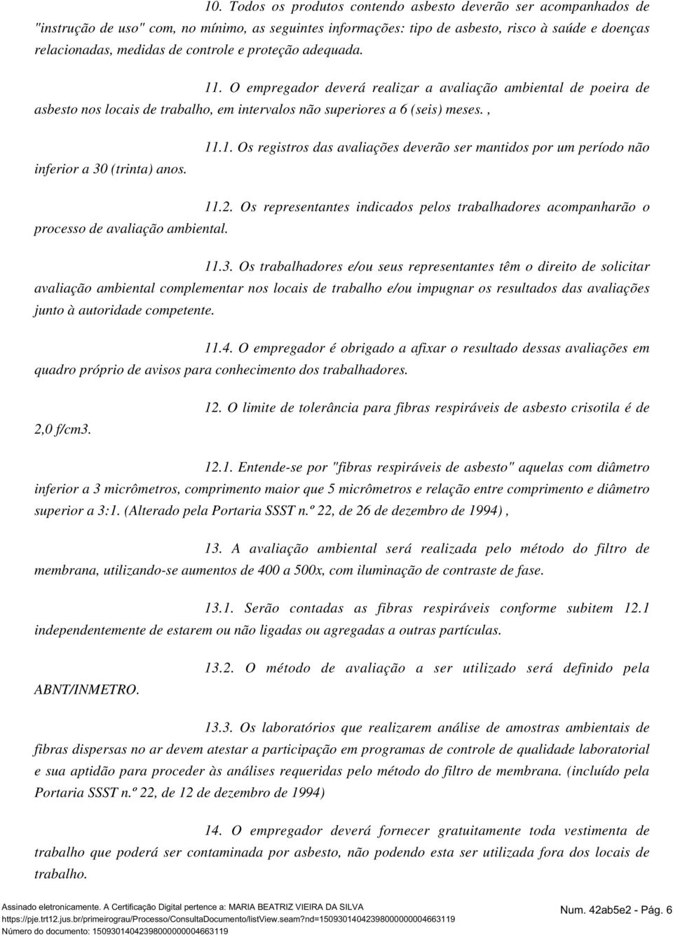 , inferior a 30 (trinta) anos. 11.1. Os registros das avaliações deverão ser mantidos por um período não 11.2.