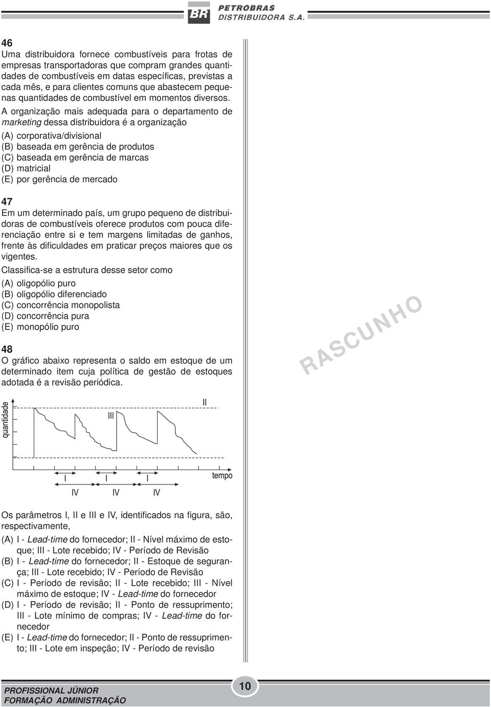 A organização mais adequada para o departamento de marketing dessa distribuidora é a organização (A) corporativa/divisional (B) baseada em gerência de produtos (C) baseada em gerência de marcas (D)