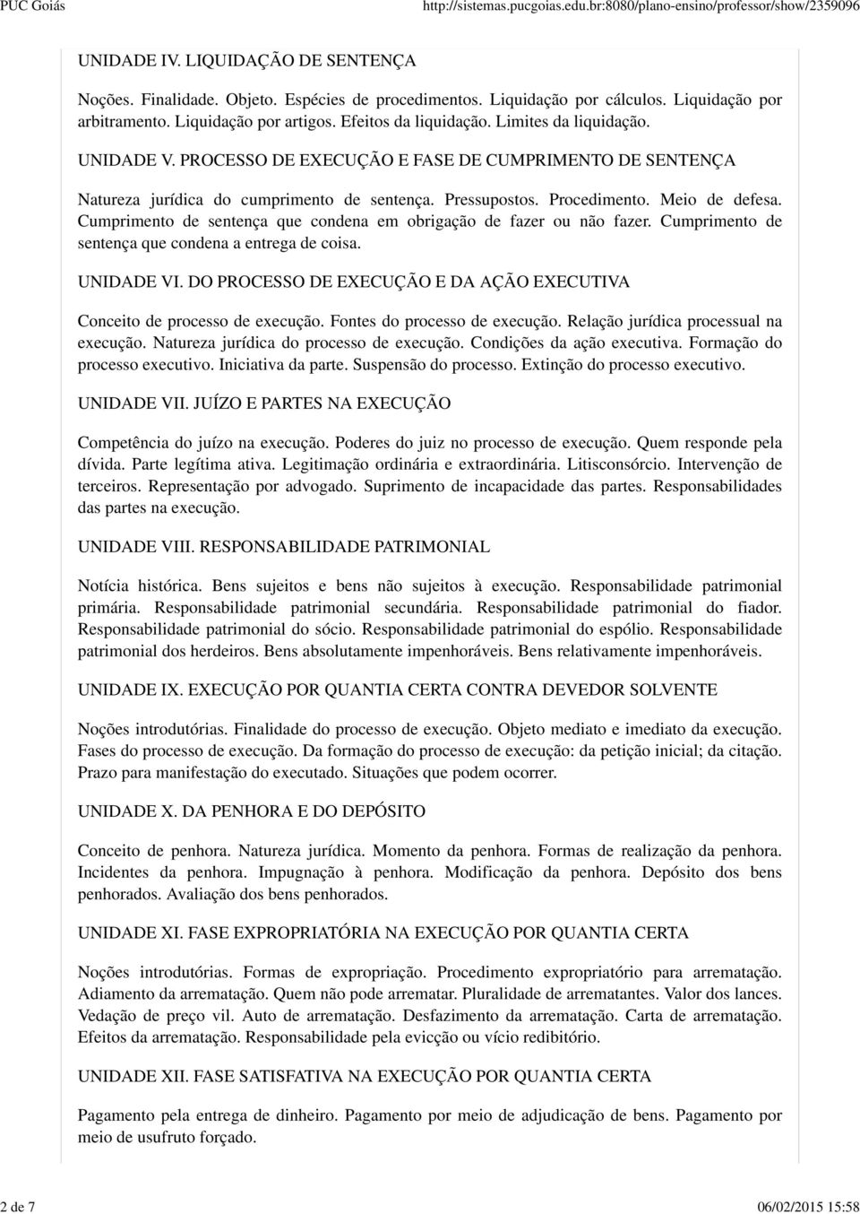 Meio de defesa. Cumprimento de sentença que condena em obrigação de fazer ou não fazer. Cumprimento de sentença que condena a entrega de coisa. UNIDADE VI.