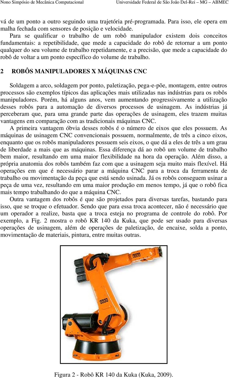 repetidamente, e a precisão, que mede a capacidade do robô de voltar a um ponto específico do volume de trabalho.