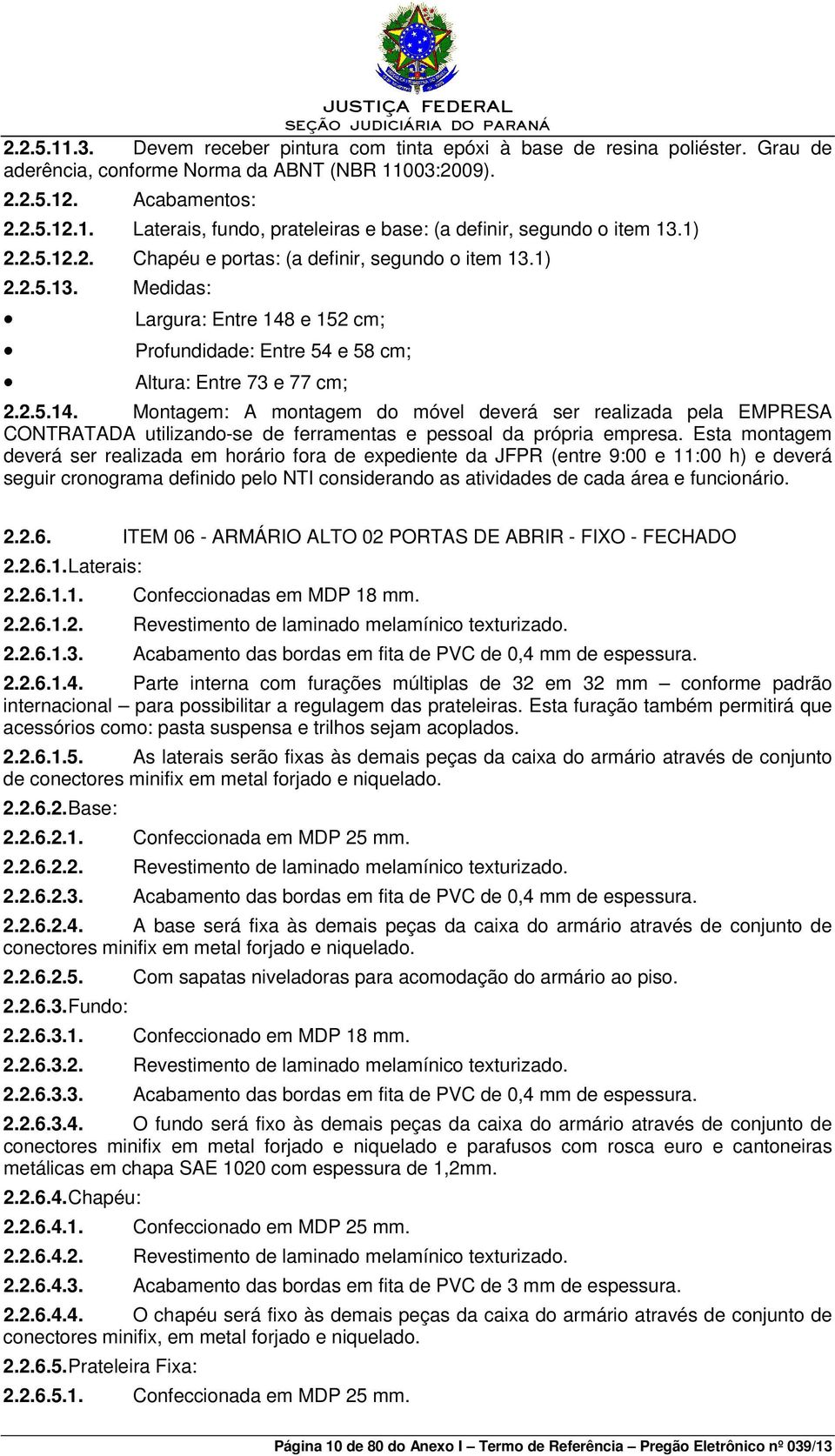 e 152 cm; Profundidade: Entre 54 e 58 cm; Altura: Entre 73 e 77 cm; 2.2.5.14.