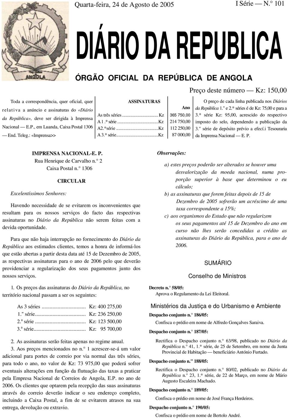 ser dirigida à Imprensa Nacional E.P., em Luanda, Caixa Postal 1306 End. Teleg.: «Imprensa>> ASSINATURAS As três séries... Kz A 1.* série.