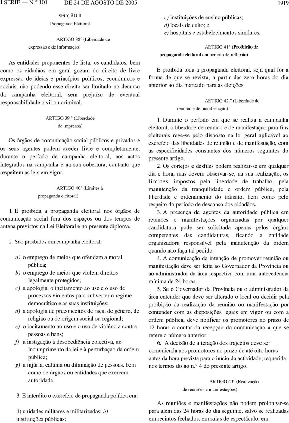 gozam do direito de livre expressão de ideias e princípios políticos, económicos e sociais, não podendo esse direito ser limitado no decurso da campanha eleitoral, sem prejuízo de eventual