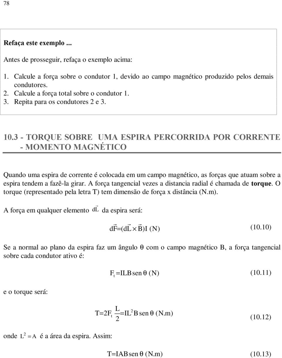 ÃÃ7548(Ã6%5(ÃÃ80$Ã(63,5$Ã3(5&55,'$Ã35Ã&55(17( Ã00(17Ã0$*1e7,& Quando uma espia de coente é colocada em um campo magnético, as foças que atuam sobe a espia tendem a fazê-la gia.