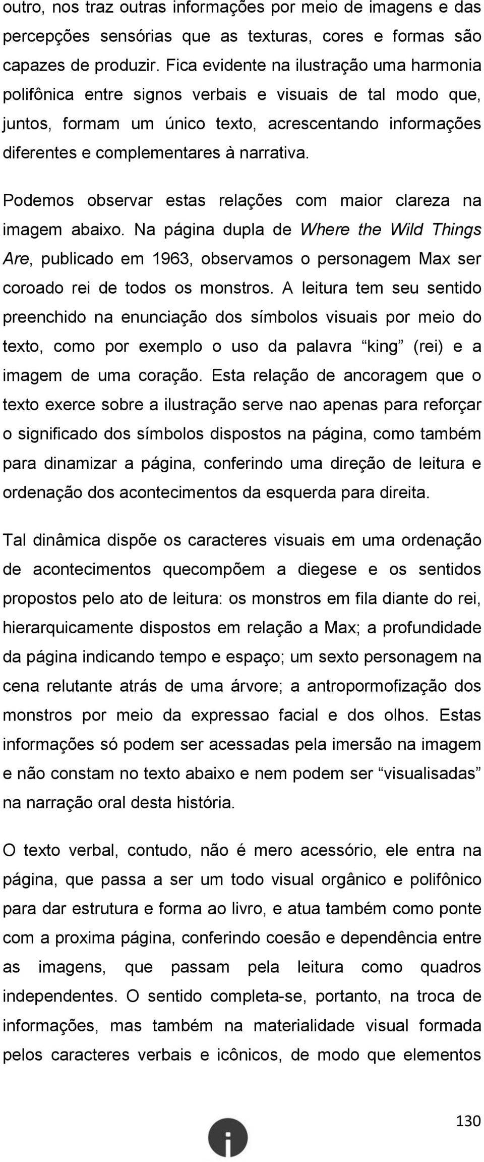 Podemos observar estas relações com maior clareza na imagem abaixo. Na página dupla de Where the Wild Things Are, publicado em 1963, observamos o personagem Max ser coroado rei de todos os monstros.