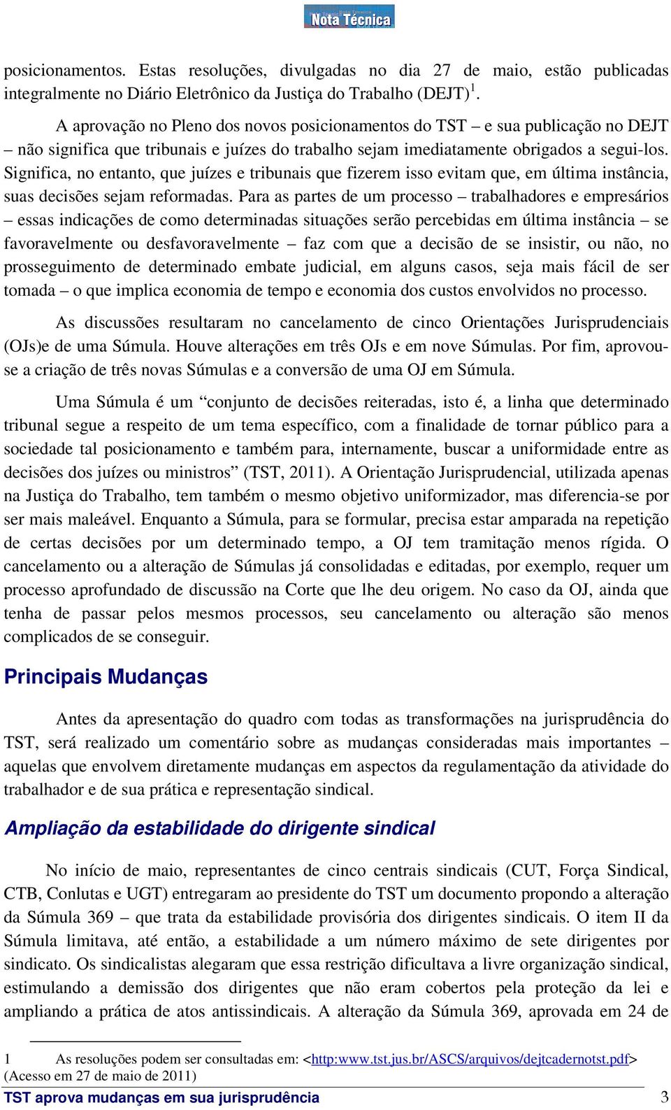 Significa, no entanto, que juízes e tribunais que fizerem isso evitam que, em última instância, suas decisões sejam reformadas.