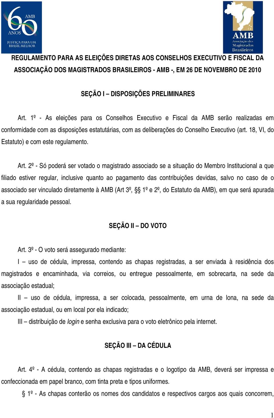 18, VI, do Estatuto) e com este regulamento. Art.