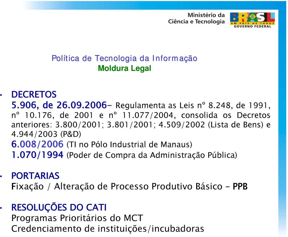 944/2003 (P&D) 6.008/2006 (TI no Pólo Industrial de Manaus) 1.