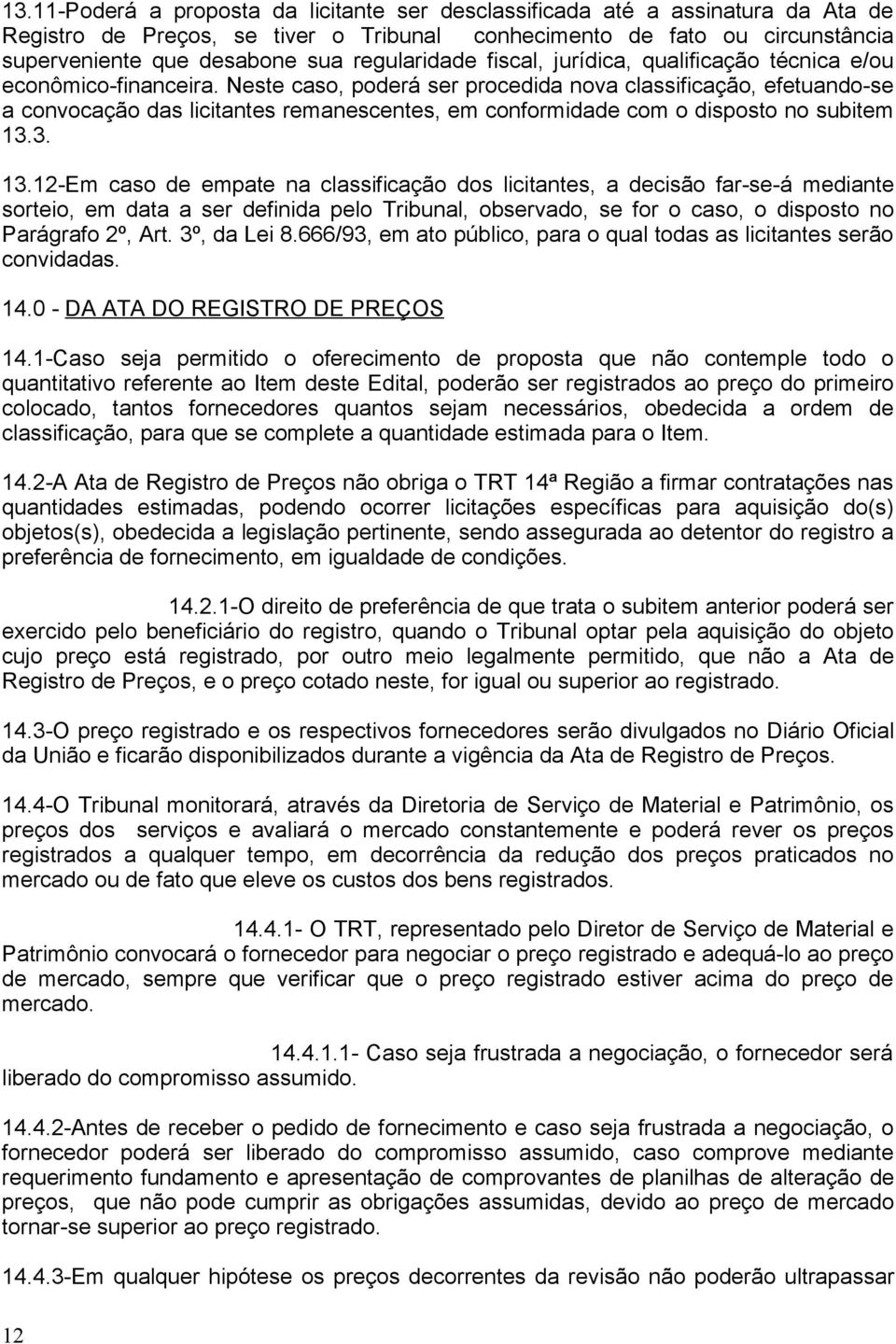 3. 13.12-Em cso de empte n clssificção dos licitntes, decisão fr-se-á medinte sorteio, em dt ser definid pelo Tribunl, observdo, se for o cso, o disposto no Prágrfo 2º, Art. 3º, d Lei 8.