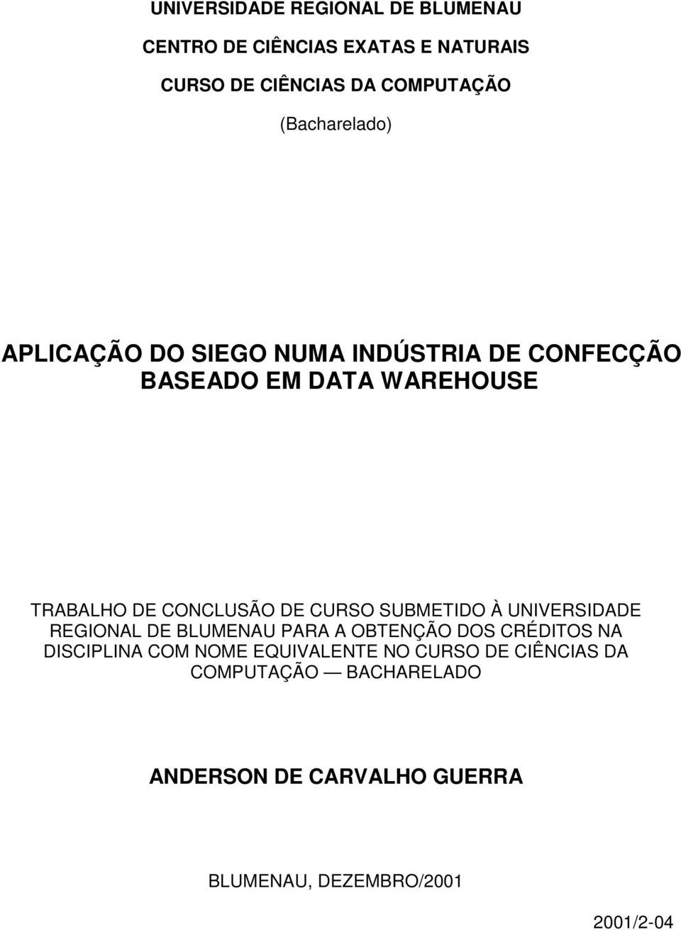 DE CURSO SUBMETIDO À UNIVERSIDADE REGIONAL DE BLUMENAU PARA A OBTENÇÃO DOS CRÉDITOS NA DISCIPLINA COM NOME