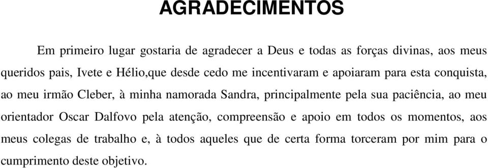 principalmente pela sua paciência, ao meu orientador Oscar Dalfovo pela atenção, compreensão e apoio em todos os