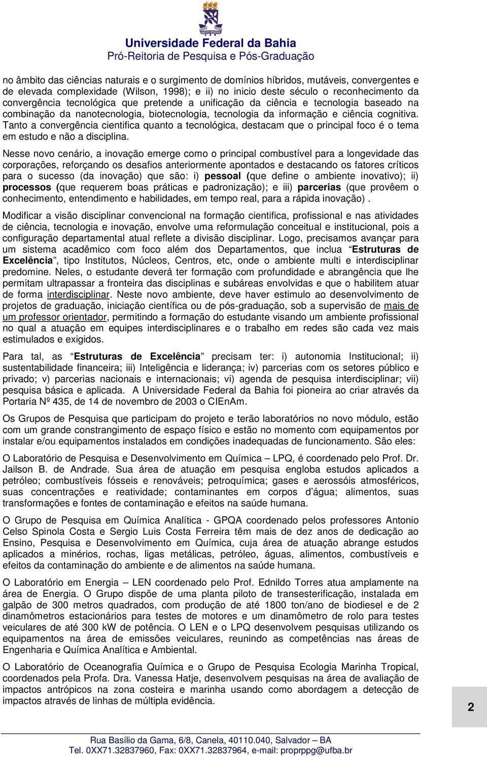 Tanto a convergência cientifica quanto a tecnológica, destacam que o principal foco é o tema em estudo e não a disciplina.