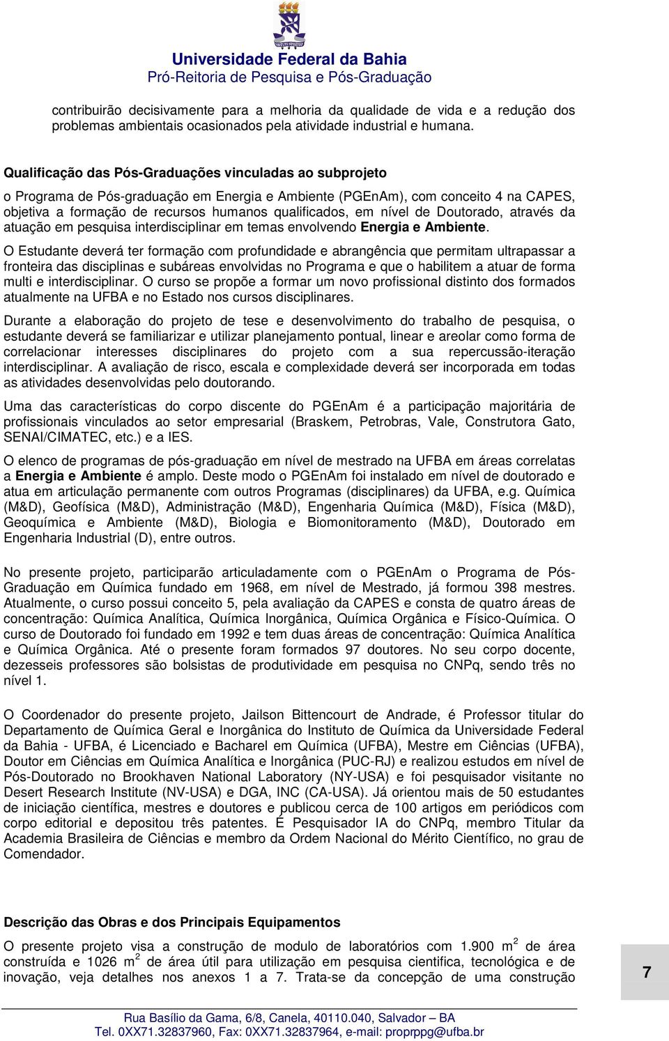 nível de Doutorado, através da atuação em pesquisa interdisciplinar em temas envolvendo Energia e Ambiente.