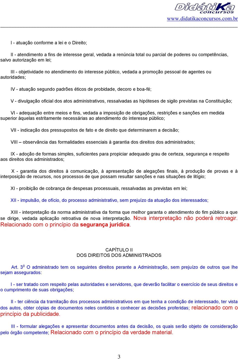 administrativos, ressalvadas as hipóteses de sigilo previstas na Constituição; VI - adequação entre meios e fins, vedada a imposição de obrigações, restrições e sanções em medida superior àquelas