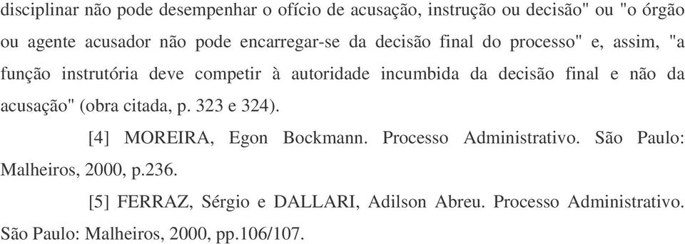decisão final e não da acusação" (obra citada, p. 323 e 324). [4] MOREIRA, Egon Bockmann. Processo Administrativo.