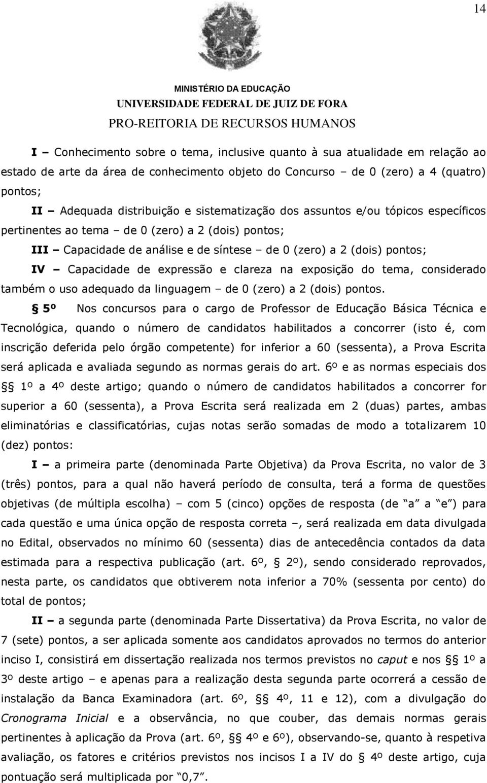 expressão e clareza na exposição do tema, considerado também o uso adequado da linguagem de 0 (zero) a 2 (dois) pontos.