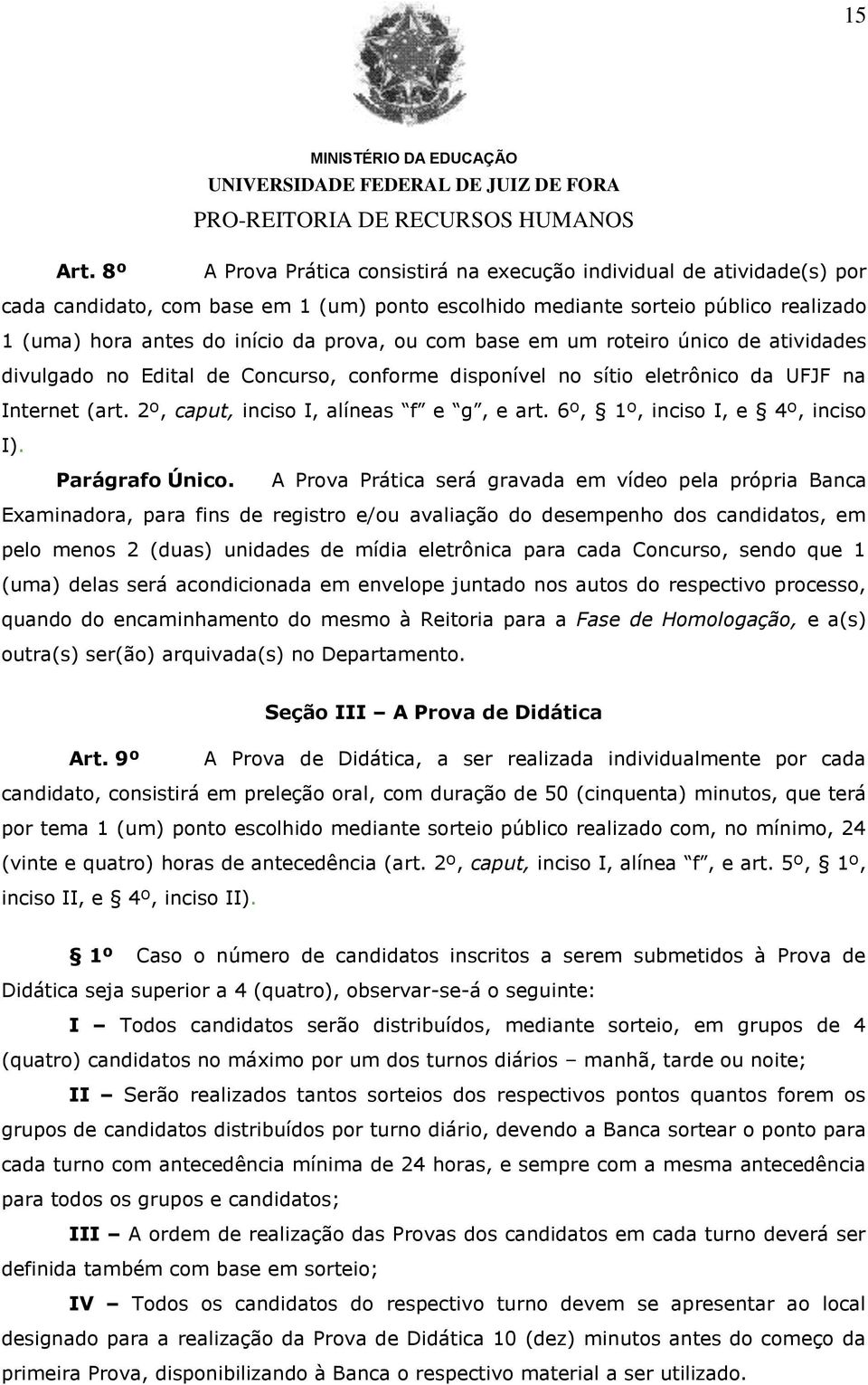 ou com base em um roteiro único de atividades divulgado no Edital de Concurso, conforme disponível no sítio eletrônico da UFJF na Internet (art. 2º, caput, inciso I, alíneas f e g, e art.