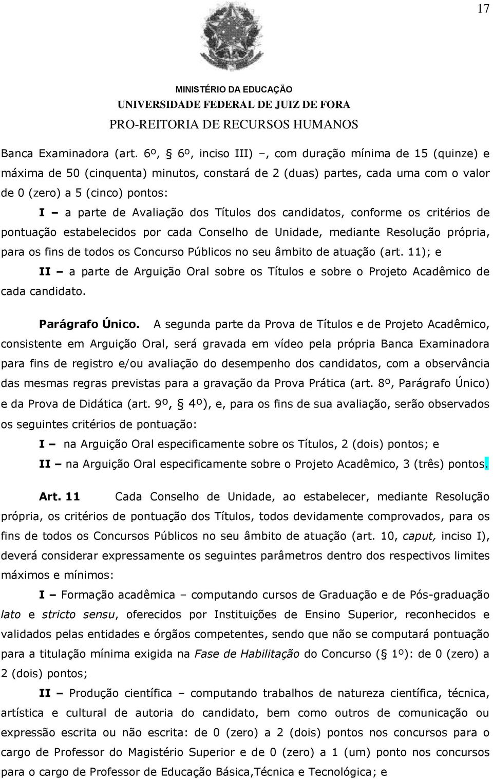 Títulos dos candidatos, conforme os critérios de pontuação estabelecidos por cada Conselho de Unidade, mediante Resolução própria, para os fins de todos os Concurso Públicos no seu âmbito de atuação