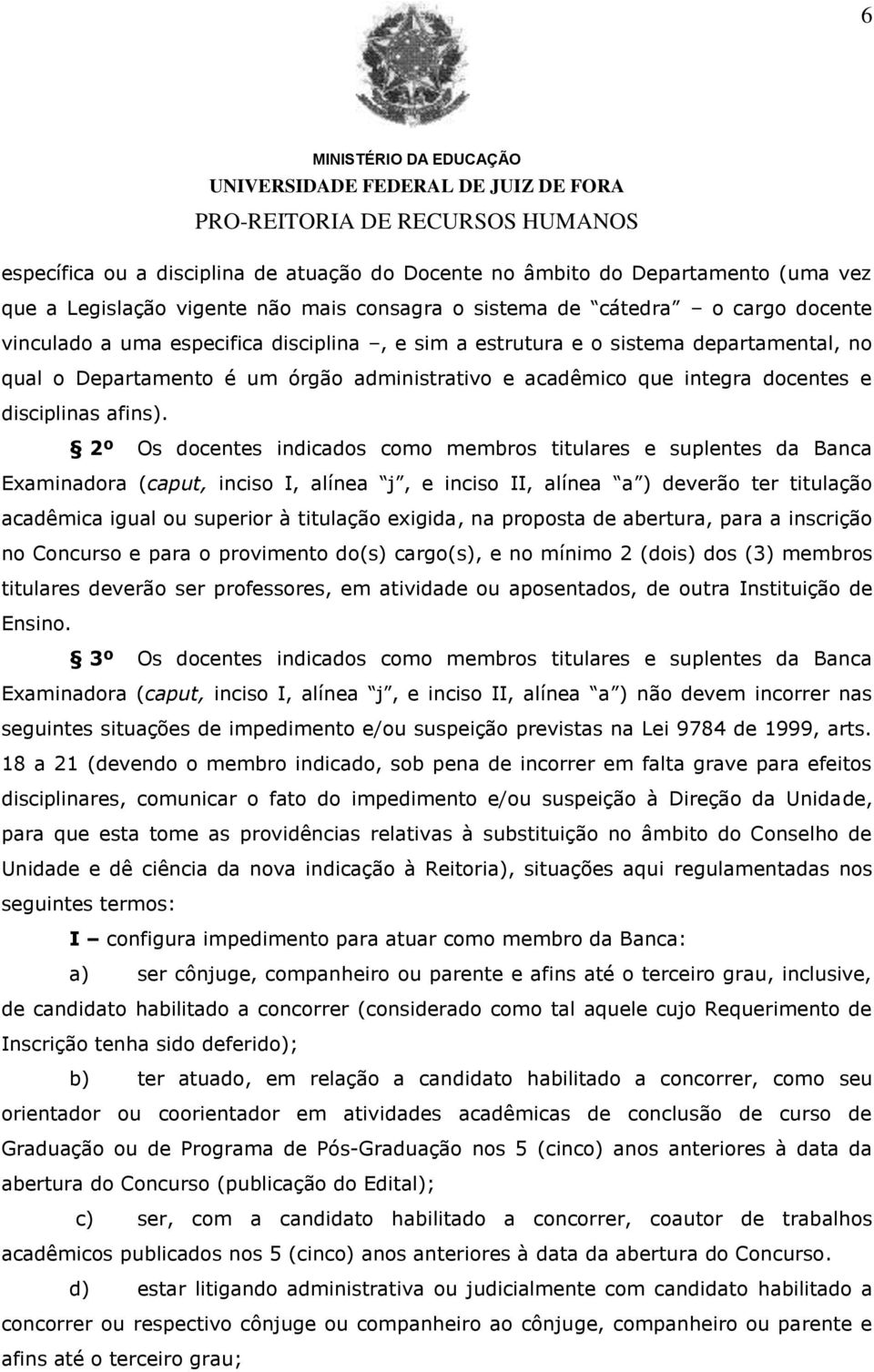 2º Os docentes indicados como membros titulares e suplentes da Banca Examinadora (caput, inciso I, alínea j, e inciso II, alínea a ) deverão ter titulação acadêmica igual ou superior à titulação