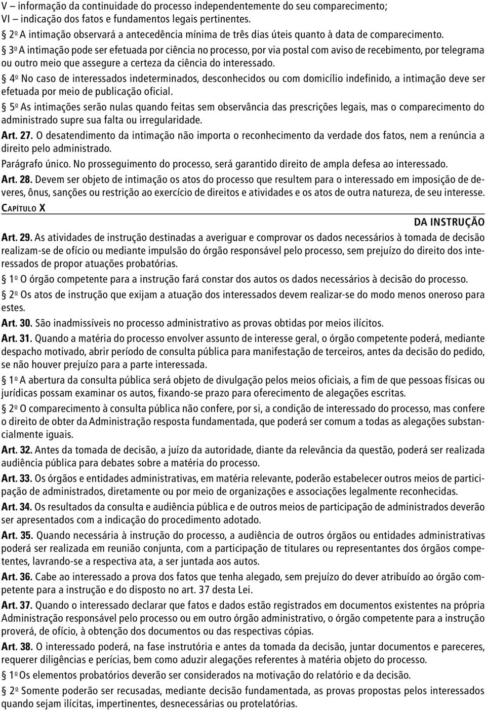 3 o A intimação pode ser efetuada por ciência no processo, por via postal com aviso de recebimento, por telegrama ou outro meio que assegure a certeza da ciência do interessado.