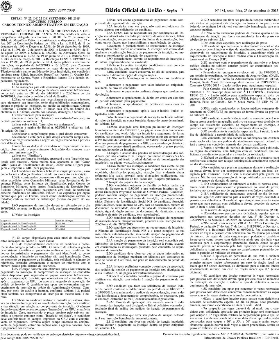 112, de 11 de dezembro de 1990, o Decreto n..298, de 20 de dezembro de 1999, a Lei n. 11.091, de 12 de janeiro de 2005, o Decreto n. 6.944, de 21 de agosto de 2009, a Súmula n.