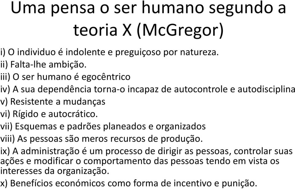 autocrático. vii) Esquemas e padrões planeados e organizados viii) As pessoas são meros recursos de produção.