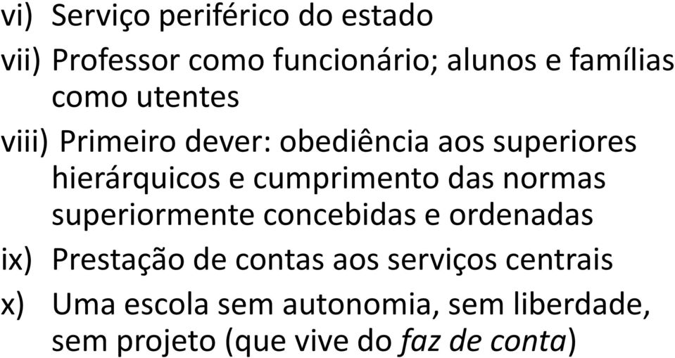 cumprimento das normas superiormente concebidas e ordenadas ix) Prestação de contas