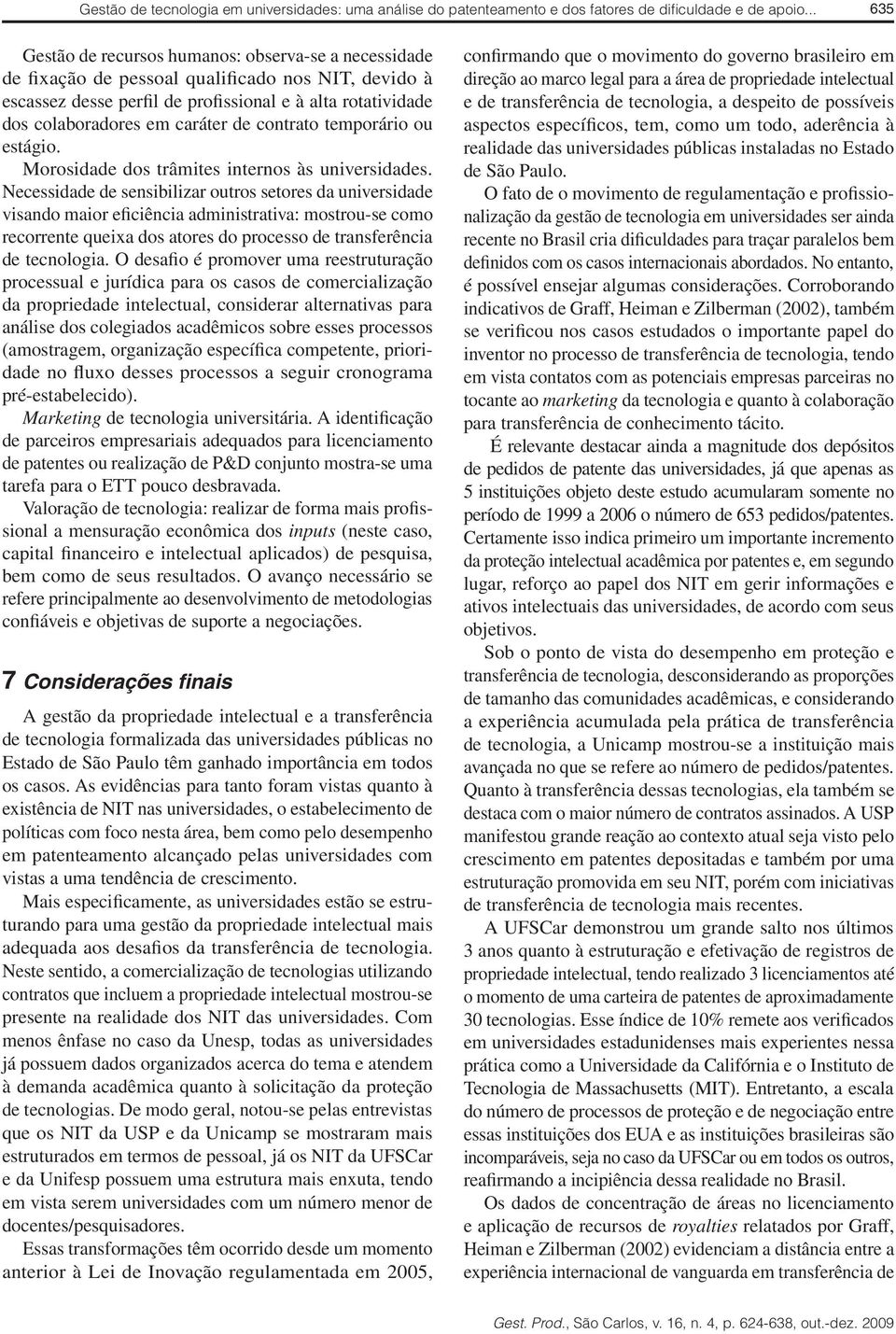 caráter de contrato temporário ou estágio. Morosidade dos trâmites internos às universidades.