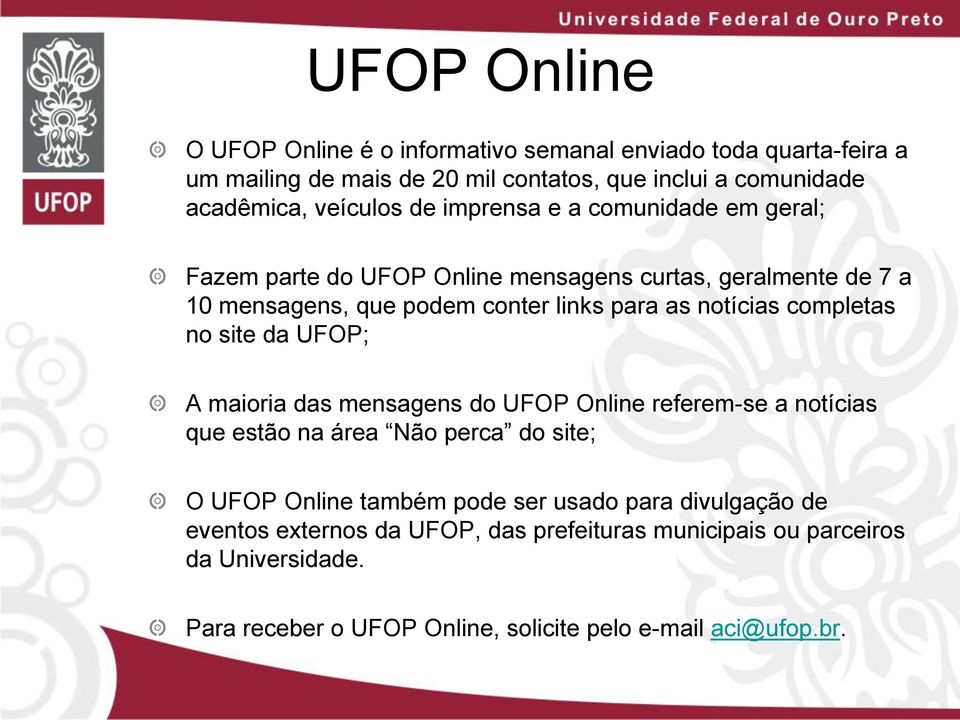 notícias completas no site da UFOP; A maioria das mensagens do UFOP Online referem-se a notícias que estão na área do site; O UFOP Online também pode ser