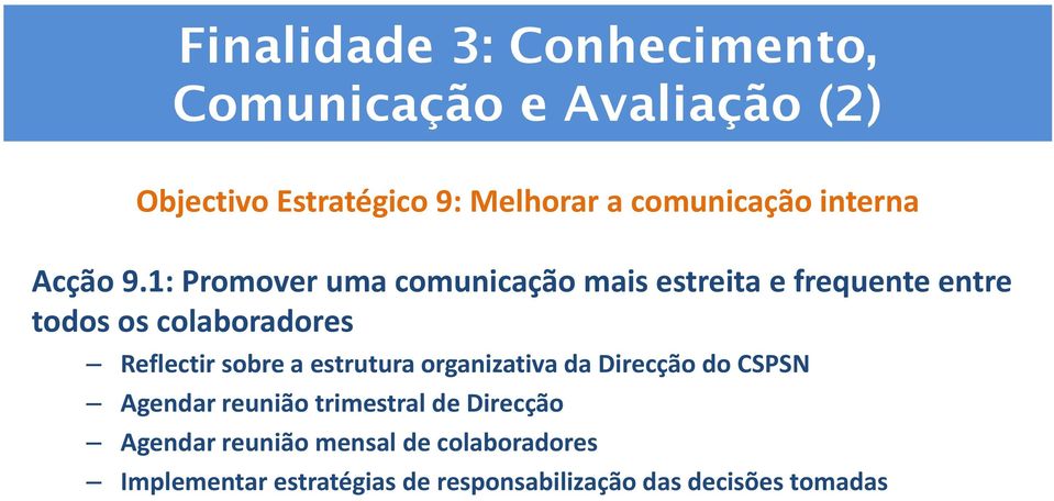 1: Promover uma comunicação mais estreita e frequente entre todos os colaboradores Reflectir sobre a