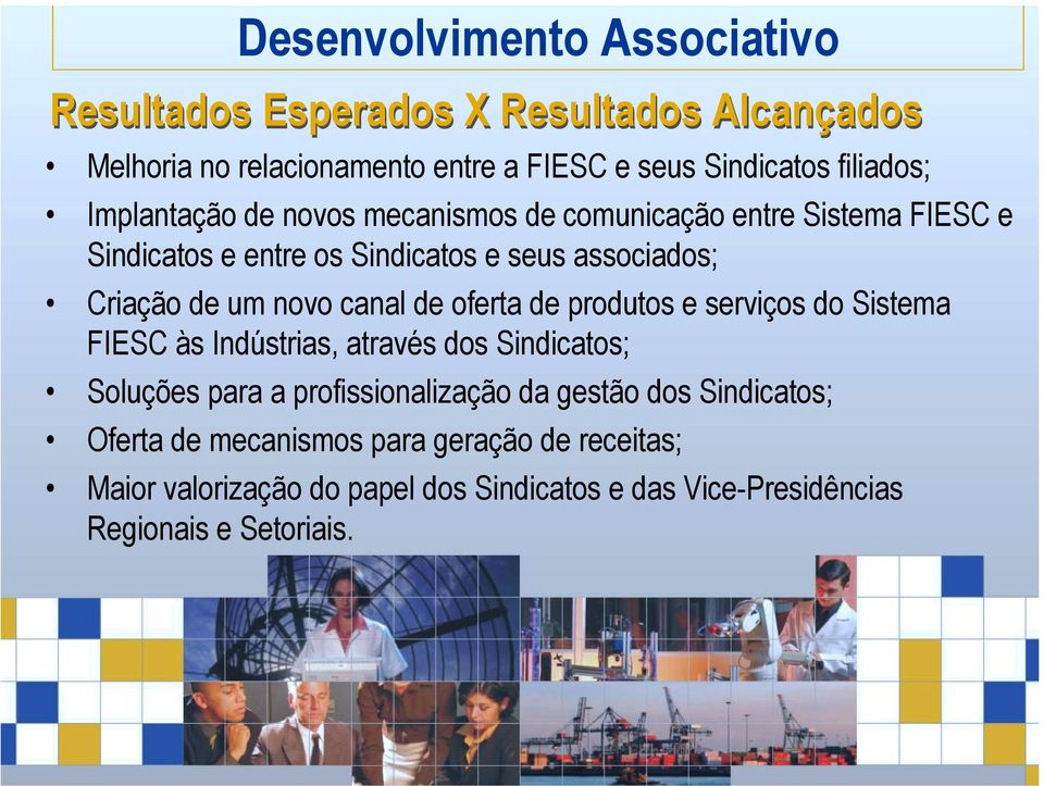 canal de oferta de produtos e serviços do Sistema FIESC às Indústrias, através dos Sindicatos; Soluções para a profissionalização da gestão dos