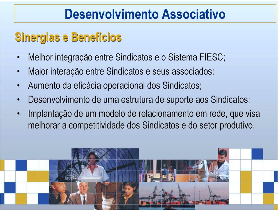 Sindicatos; Desenvolvimento de uma estrutura de suporte aos Sindicatos; Implantação de um modelo