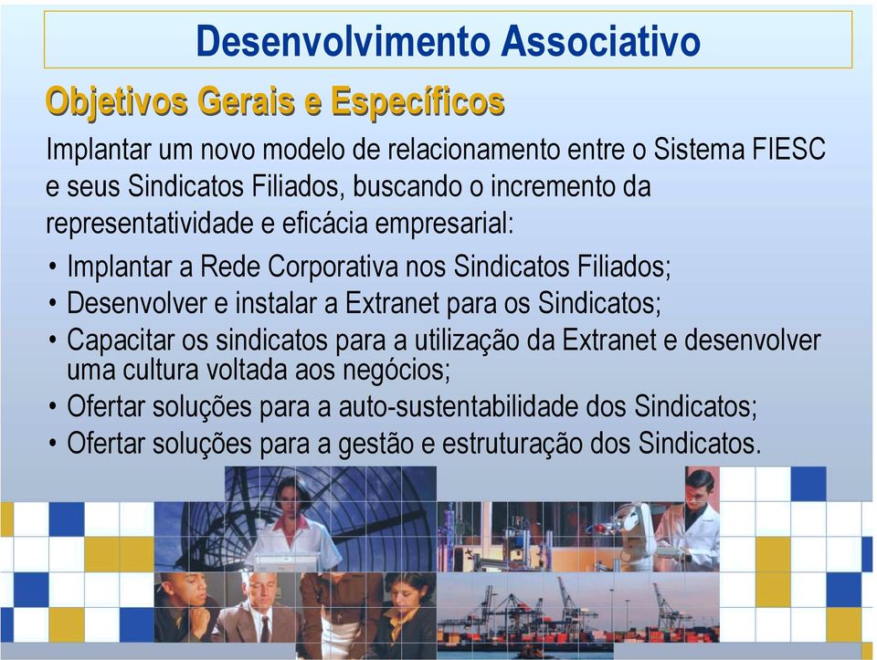 Sindicatos Filiados; Desenvolver e instalar a Extranet para os Sindicatos; Capacitar os sindicatos para a utilização da Extranet e desenvolver