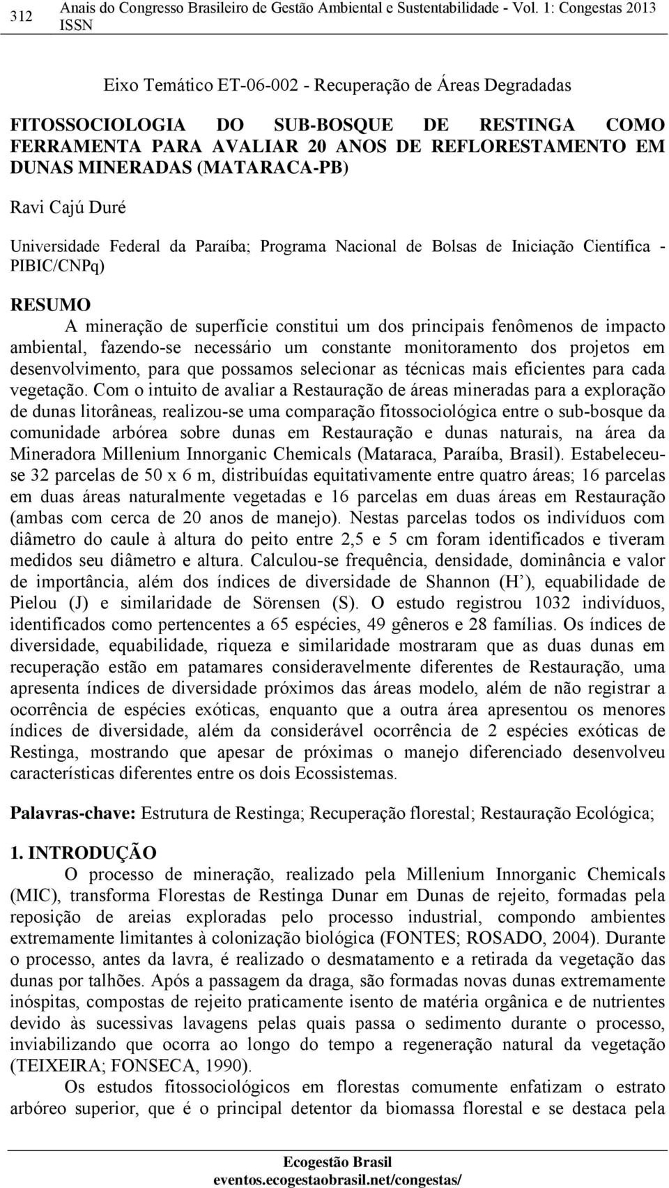 (MATARACA-PB) Ravi Cajú Duré Universidade Federal da Paraíba; Programa Nacional de Bolsas de Iniciação Científica - PIBIC/CNPq) RESUMO A mineração de superfície constitui um dos principais fenômenos