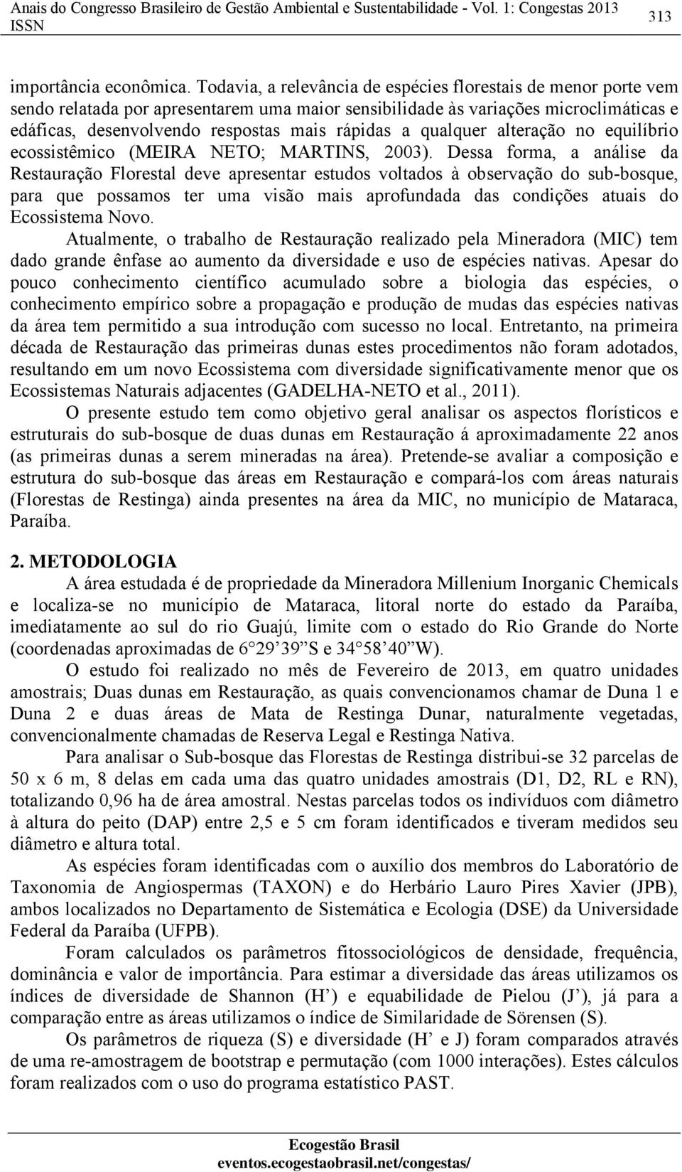 qualquer alteração no equilíbrio ecossistêmico (MEIRA NETO; MARTINS, 2003).