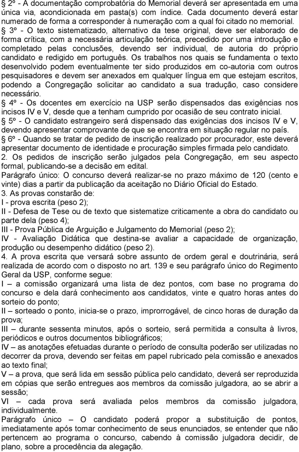 3º - O texto sistematizado, alternativo da tese original, deve ser elaborado de forma crítica, com a necessária articulação teórica, precedido por uma introdução e completado pelas conclusões,