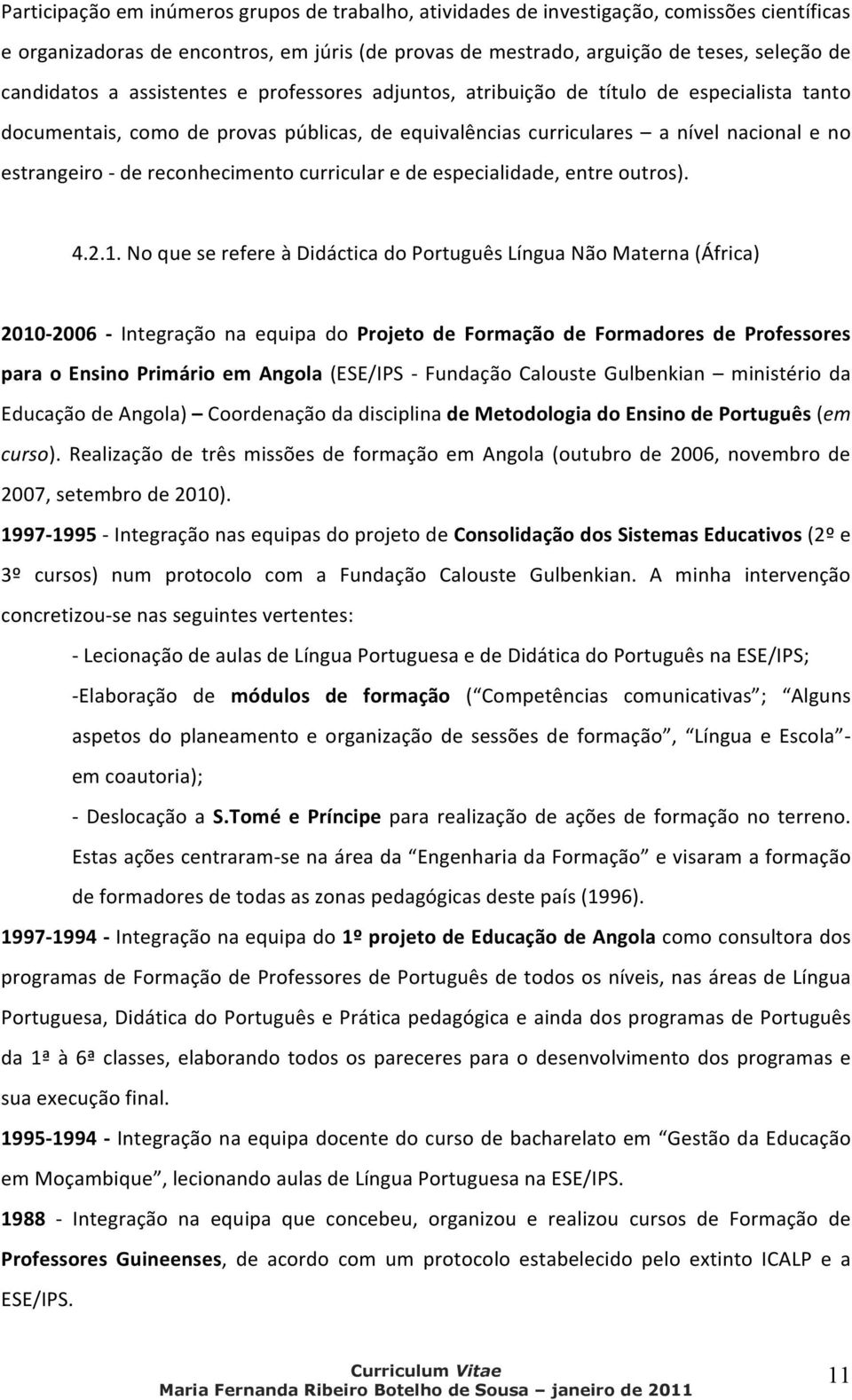 reconhecimento curricular e de especialidade, entre outros). 4.2.1.