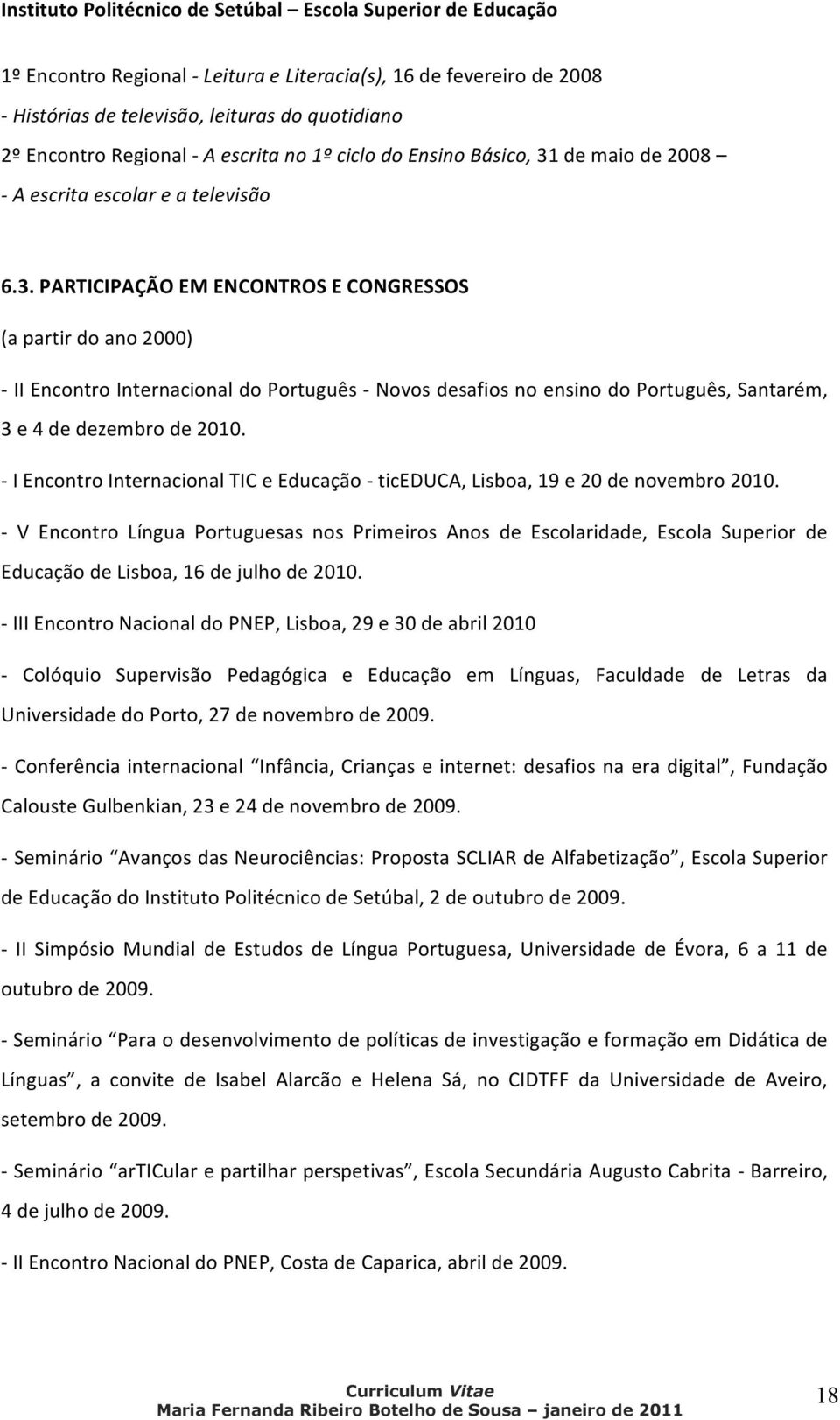 de maio de 2008 - A escrita escolar e a televisão 6.3.