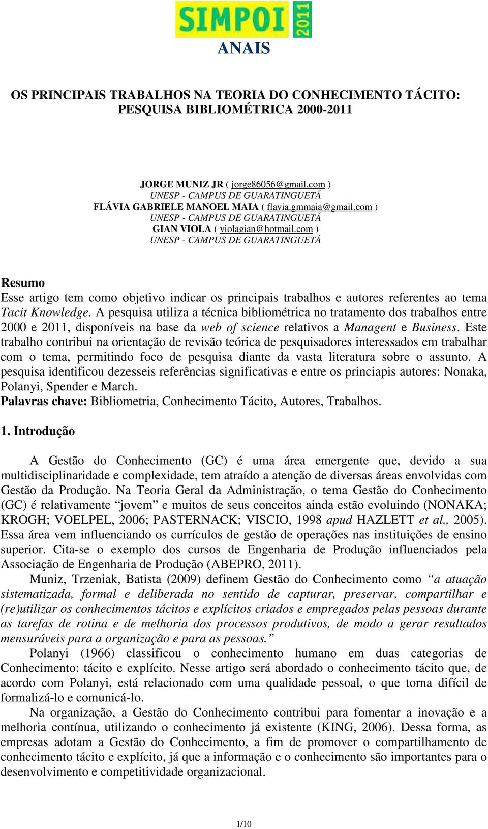 com ) UNESP - CAMPUS DE GUARATINGUETÁ Resumo Esse artigo tem como objetivo indicar os principais trabalhos e autores referentes ao tema Tacit Knowledge.