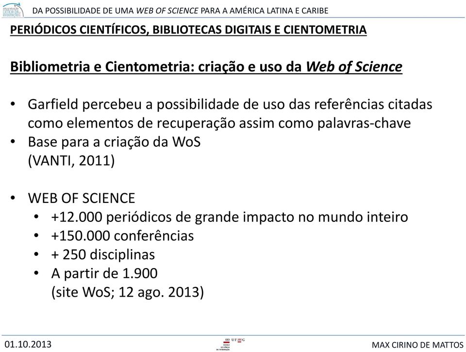 recuperação assim como palavras-chave Base para a criação da WoS (VANTI, 2011) WEB OF SCIENCE +12.