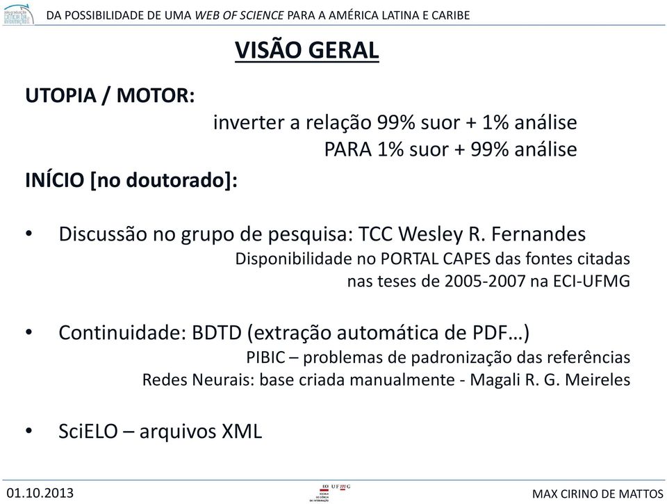 Fernandes Disponibilidade no PORTAL CAPES das fontes citadas nas teses de 2005-2007 na ECI-UFMG Continuidade: