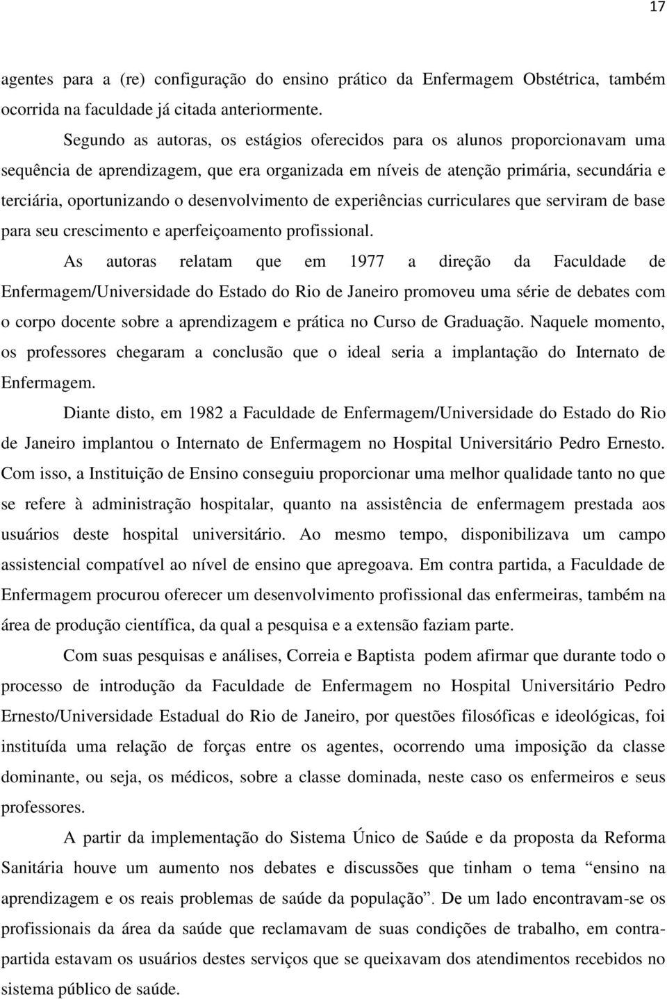 desenvolvimento de experiências curriculares que serviram de base para seu crescimento e aperfeiçoamento profissional.