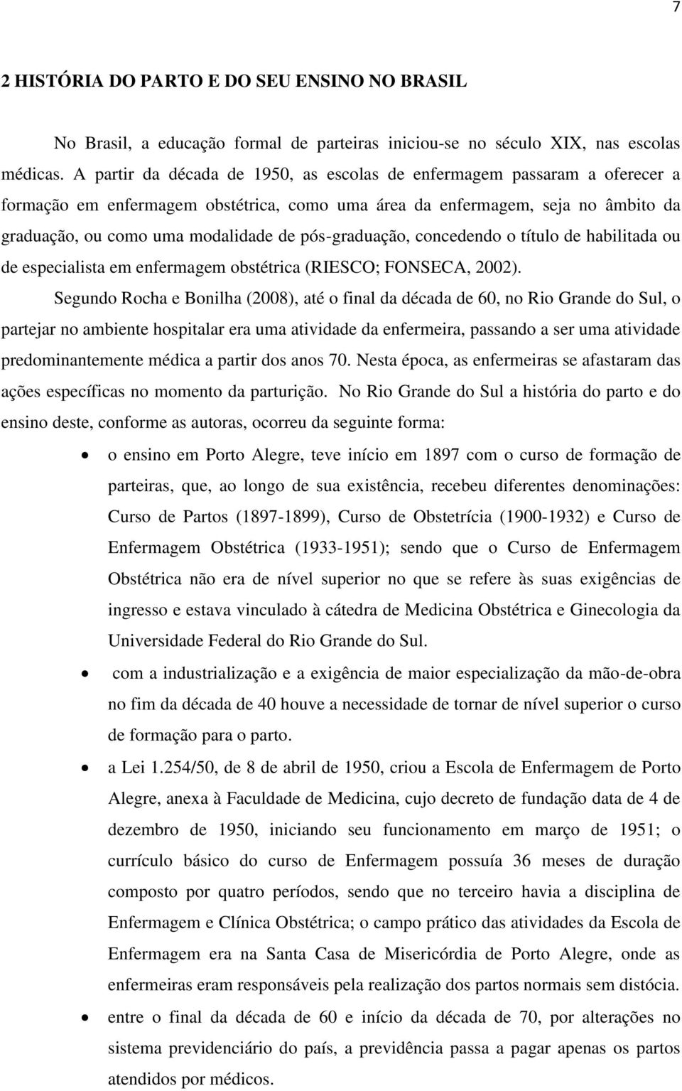 pós-graduação, concedendo o título de habilitada ou de especialista em enfermagem obstétrica (RIESCO; FONSECA, 2002).