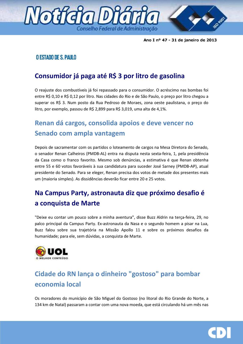 Num posto da Rua Pedroso de Moraes, zona oeste paulistana, o preço do litro, por exemplo, passou de R$ 2,899 para R$ 3,019, uma alta de 4,1%.