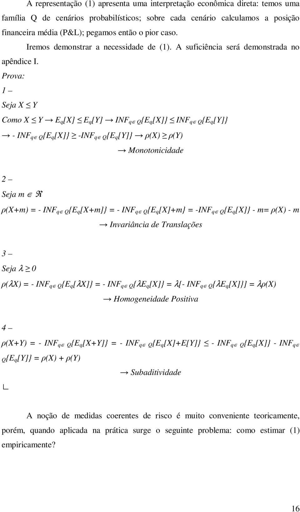 Prova: Seja Y Como Y E q [] E q [Y] IF q Q {E q []} IF q Q {E q [Y]} - IF q Q {E q []} -IF q Q {E q [Y]} ρ ρy Monotonicidade 2 Seja m R ρ+m = - IF q Q {E q [+m]} = - IF q Q {E q []+m} = -IF q Q {E q