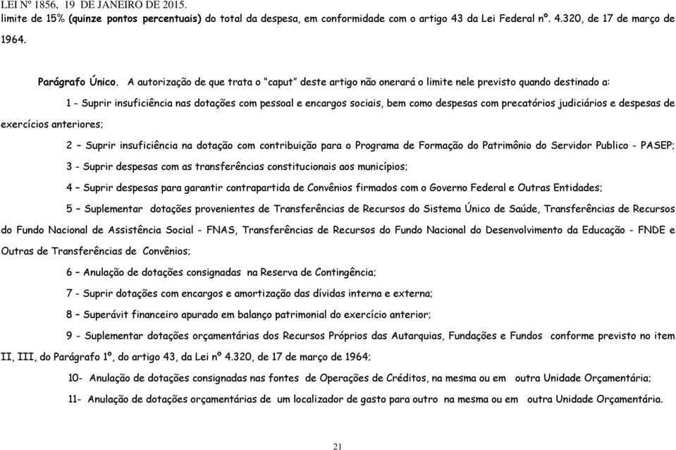 precatórios judiciários e despesas de exercícios anteriores; 2 Suprir insuficiência na dotação com contribuição para o Programa de Formação do Patrimônio do Servidor Publico - PASEP; 3 - Suprir