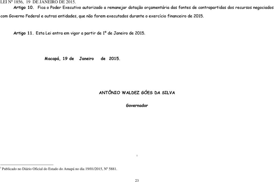 negociados com Governo Federal e outras entidades, que não forem executados durante o exercício financeiro de 2015.